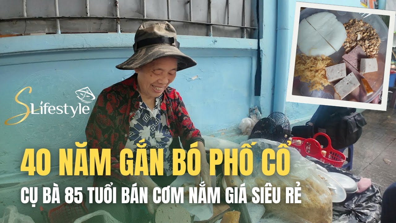 GẦN 40 NĂM GẮN BÓ PHỐ CỔ, CỤ BÀ 85 TUỔI BÁN CƠM NẮM GIÁ SIÊU RẺ | S LIFESTYLE - LỐI SỐNG VIỆT