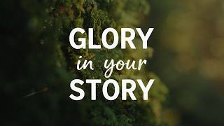 Glory In Your Story Glory In Your Story