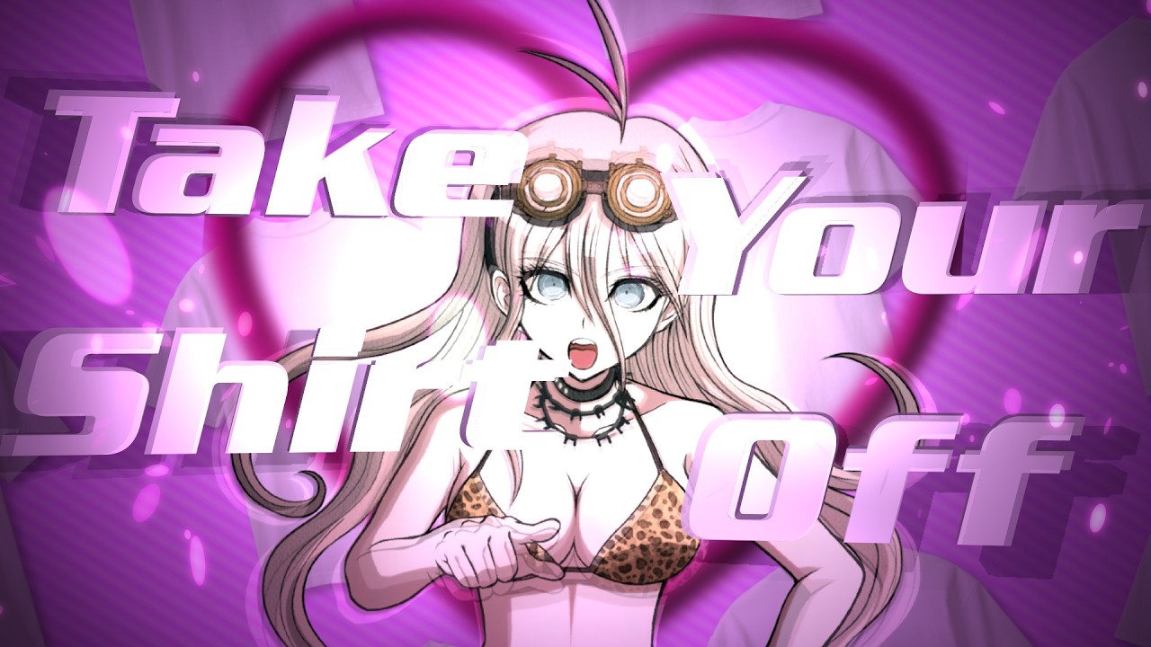 Take Your Shirt Off「AMV」(Danganronpa edit)