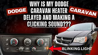 why is my heater delayed and have a clicking sound coming from my dodge caravan ( here's why! )