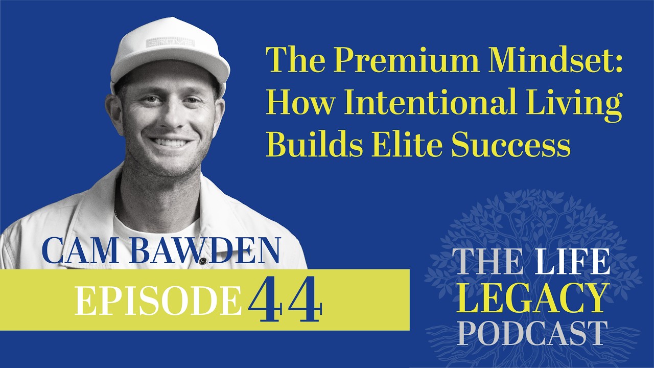 The Premium Mindset: How Intentional Living Builds Elite Success | Cam Bawden | Ep 44