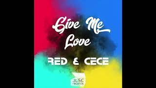 RED & CECE - GIVE ME LOVE (Audio Only)