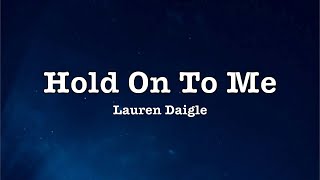 Lauren Daigle - Hold On To Me (Lyrics)