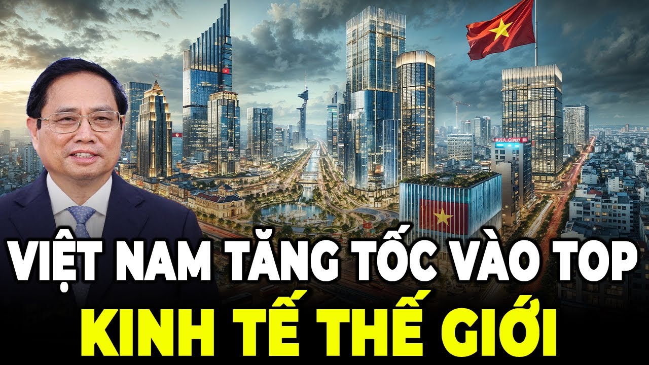 Việt Nam Lọt Vào Top Kinh Tế Lớn Nhất Toàn Cầu khiến thế giới ngỡ ngàng