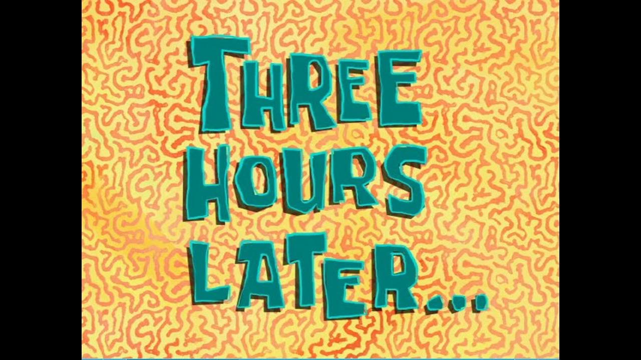 She two hours ago. Few hours later спанч боб. Past tenses различия. картинка a few moments later. два часа спустя спанч боб.