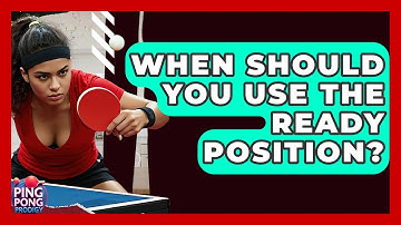 When Should You Use The Ready Position? - Ping Pong Prodigy