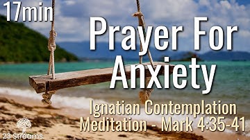 Prayer For Anxiety | Guided Meditation on Mark 4:35-41 | Ignatian Contemplation Imaginative Prayer