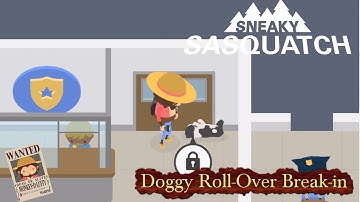 Sneaky Sasquatch Break-in - Doggy Roll-over break In Method | Apple Arcade
