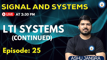 LTI Systems (Continued) | Lec 25 | Signals and Systems | GATE/ESE 2022 | Ashu Sir