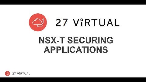 NSX-T Securing Applications in the Modern Era