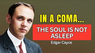 Where the Soul Goes During a Coma – Edgar Cayce’s Forgotten Vision