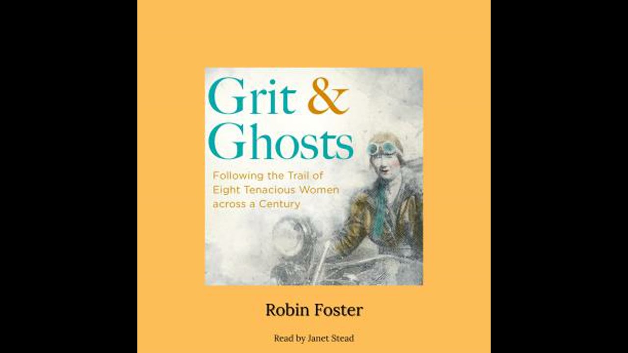 Grit and Ghosts: Following the Trail of Eight Tenacious Women across a Century - Robin Foster
