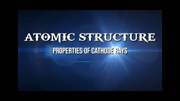 ATOMIC STRUCTURE    PROPERTIES OF CATHODE RAYS - CLASS11 CHEMISTRY EDUCATION ANDHRA PRADESH ENGLISH