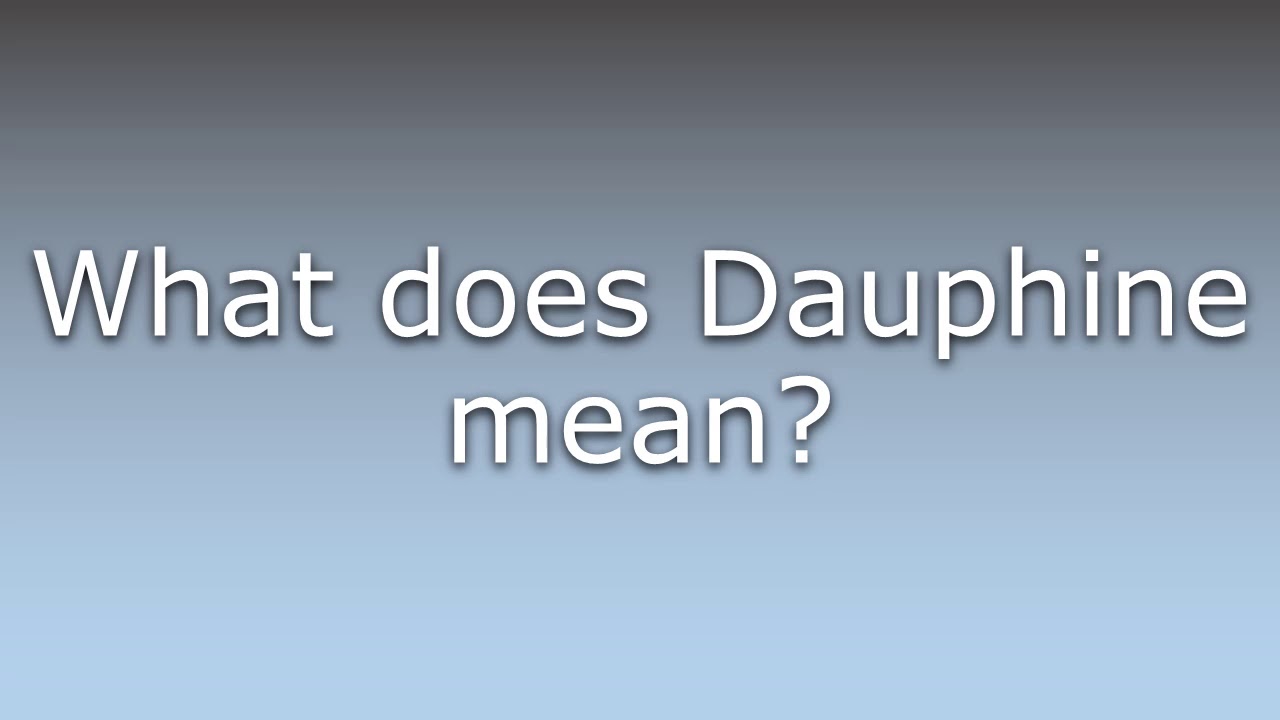 What does Dauphine mean? YouTube