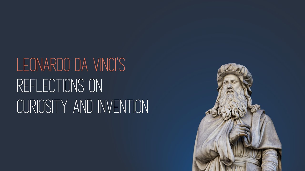Leonardo da Vinci’s Reflections on Curiosity and Invention and Top 7 Quotes