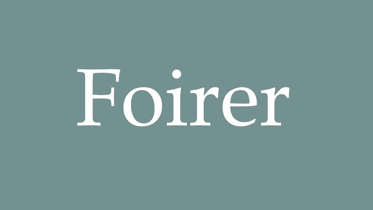 How to Pronounce ''Foirer'' Correctly in French