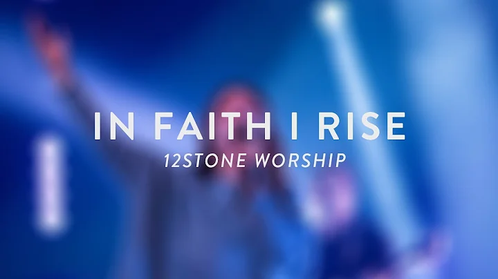 In Faith I Rise | Live | 12Stone Worship