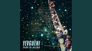Video thumbnail of "Yevgueni - Tijd Is Alles"