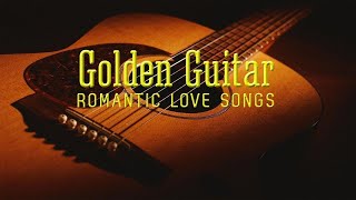 Best of Golden Guitar Melodies ♪ Greatest Romantic Spanish Guitar Love Songs Playlist
