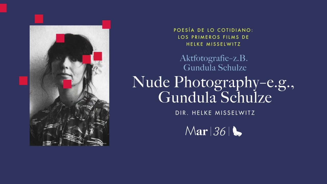Presentación | Nude Photography–e g , Gundula Schulze | Helke Misselwitz | Focos y Retrospectivas