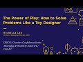 The power of play how to solve problems like a toy designer