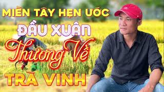 LK Miền Tây Hẹn Ước Đầu Xuân - Nhẹ Nhàng, Thư Giãn, Nghe 1000 Lần Không Chán | Minh Lê Sóc Trăng