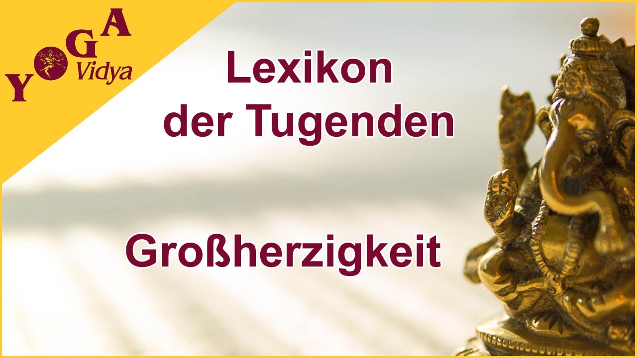 Großherzigkeit - Lexikon der Tugenden Yoga Vidya