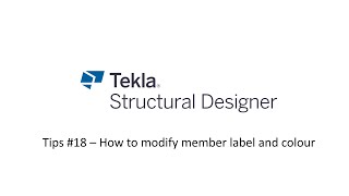 Tekla Structural Designer: Tips #18 – How to modify member label and colour