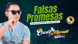 Video thumbnail of "FALSAS PROMESAS - Oscar Manuel y su Historia Romántica (En Vivo 2023)"