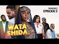 WATA SHIDA SEASON 3 EPISODE 3 Muryar Hausa Tv