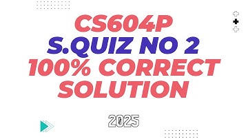 Cs604P Semester Quiz no 02 Solutin 2025