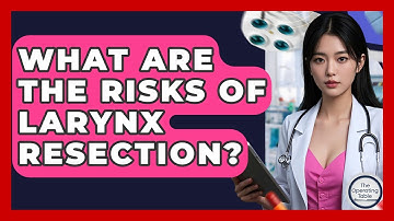 What Are The Risks Of Larynx Resection? - The Operating Table