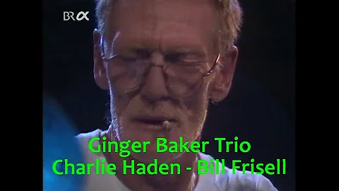 Ginger Baker Trio - Charlie Haden - Bill Frisell /...