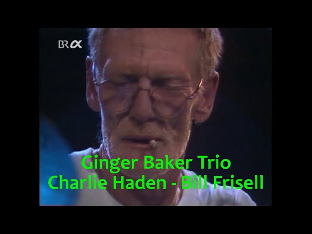 Ginger Baker Trio - Charlie Haden - Bill Frisell / live 1995