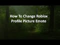 How To Change Roblox Profile Picture Emote