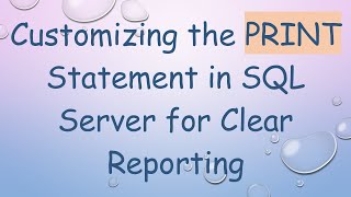 Customizing the PRINT Statement in SQL Server for Clear Reporting