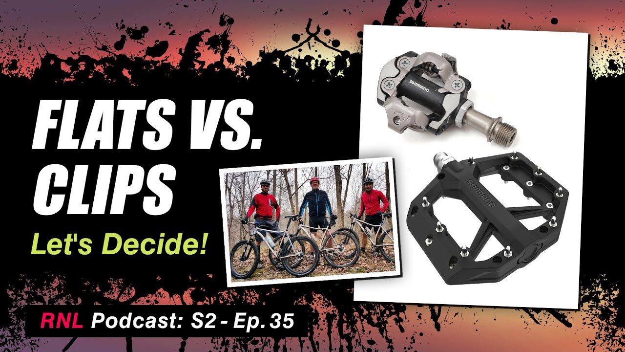 Flats for Skills / Clips for Speed! Pedal choice, Confidence and Yearbook of Stoke! [RNL S2, Ep 35]