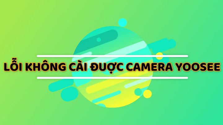 Camera yoosee lỗi mạng ip 0.0.0.0.0 năm 2024