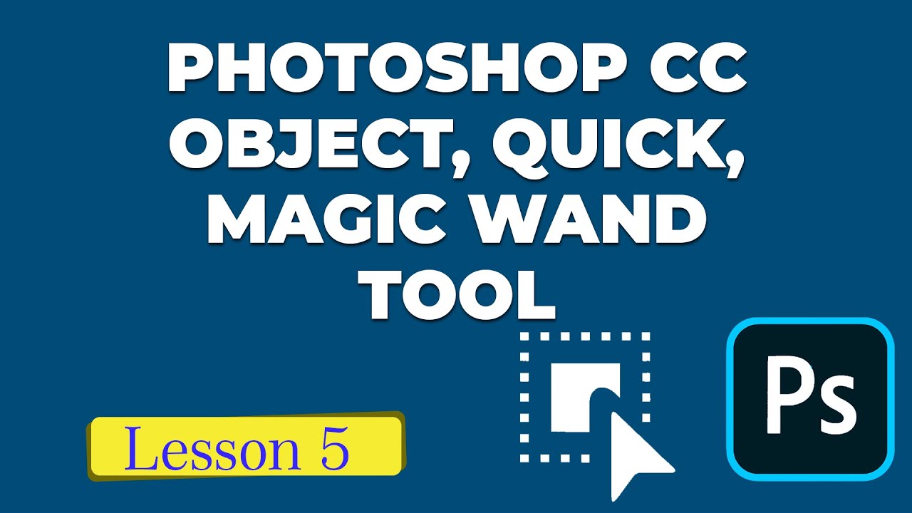 Photoshop CC Object, Quick, Magic Wand Tool - Lesson- 5