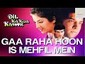 Gaa Raha Hoon Is Mehfil Mein | Dil Ka Kya Kasoor (1992) HD