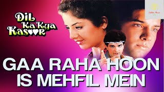 Gaa Raha Hoon Is Mehfil Mein | Dil Ka Kya Kasoor (1992) HD