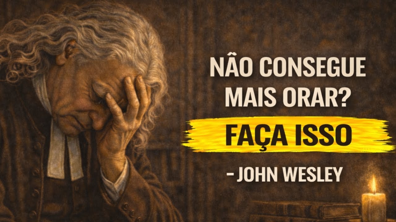 Se Você Não Consegue Orar, Faça Isso: A Regra de John Wesley Para Voltar ao Foco