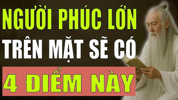 Cổ Nhân Giảng   Người Phúc Khí Lớn, Sống Khôn Trên Mặt Có 4 Điểm Này