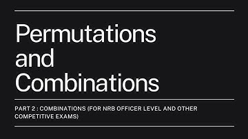 Permutations and Combinations (Part 2) - Combinations
