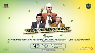 TEGAL BERSHOLAWAT  BERSAMA AL-HABIB HAEDAR ALWI ASSEGAF, GUS AZMI & CAK FANDY