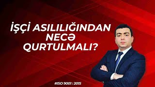 İşçi Asılılığından Necə Qurtulmalı? Iso 9001 Vüsal Mahmudov