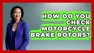 How Do You Check Motorcycle Brake Rotors? - Ride or Die Motorcycles