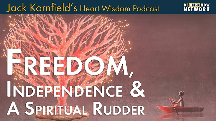 Jack Kornfield on Freedom, Independence, and a Spiritual Rudder - Heart Wisdom Ep. 195