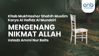 Mengenang Nikmat Allah | Ustadz Ammi Nur Baits, ST., BA.