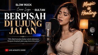 The most touching version | SEPARATED AT THE END OF THE ROAD - SULTAN || SLOW ROCK 🎸